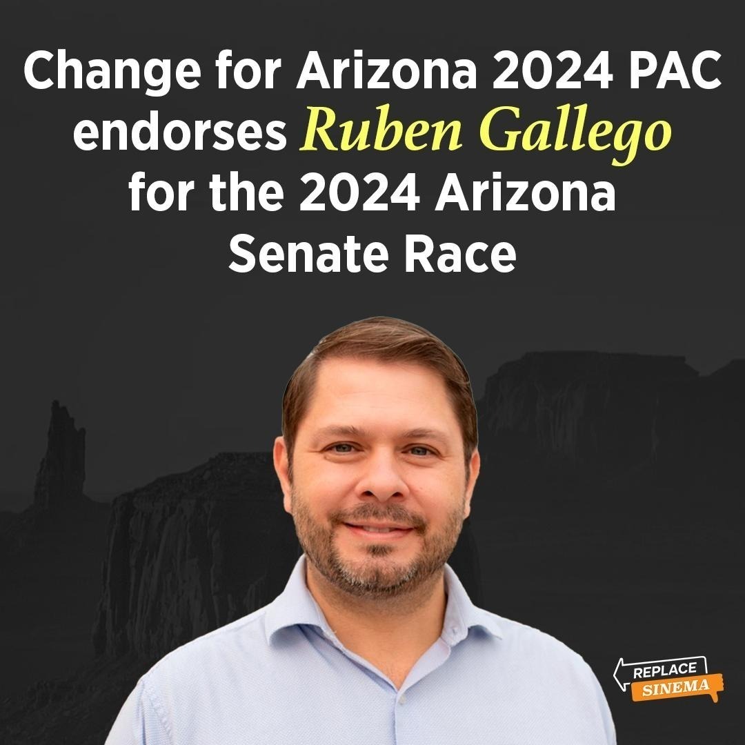 Change for Arizona 2024 PAC endorses Ruben Gallego for the 2024 Arizona Senate Race